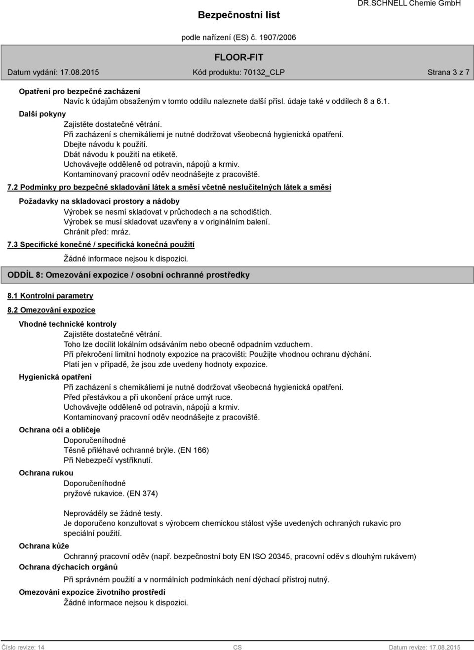 Kontaminovaný pracovní oděv neodnášejte z pracoviště. 7.