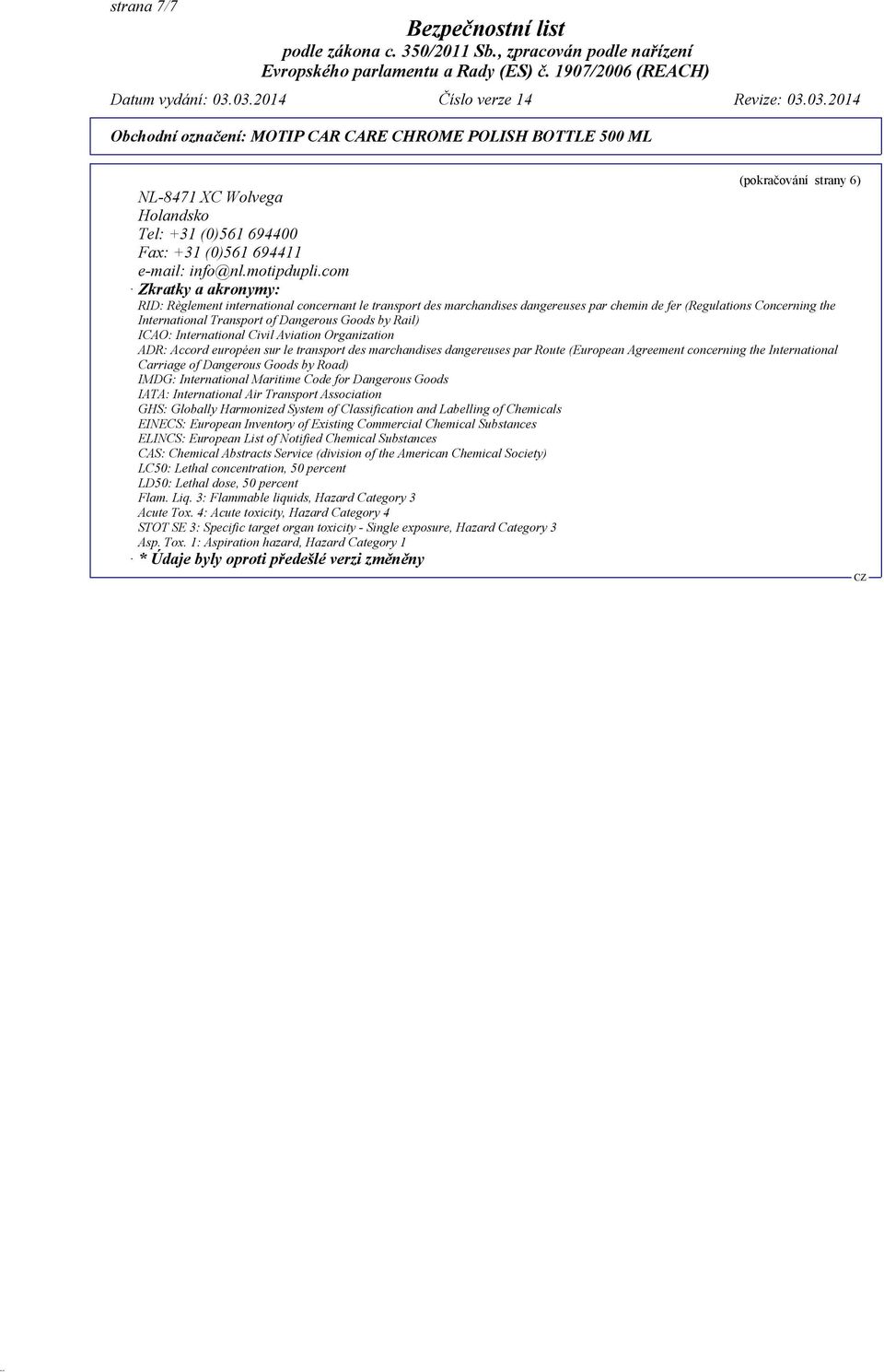 Rail) ICAO: International Civil Aviation Organization ADR: Accord européen sur le transport des marchandises dangereuses par Route (European Agreement concerning the International Carriage of