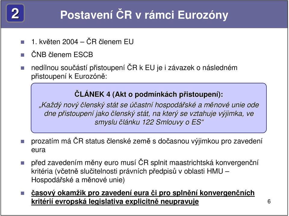 nový členský stát t se účastní hospodářsk ské a měnovm nové unie ode dne přistoupenp istoupení jako členský stát, t, na který se vztahuje výjimka, ve smyslu článku 122 Smlouvy o ES