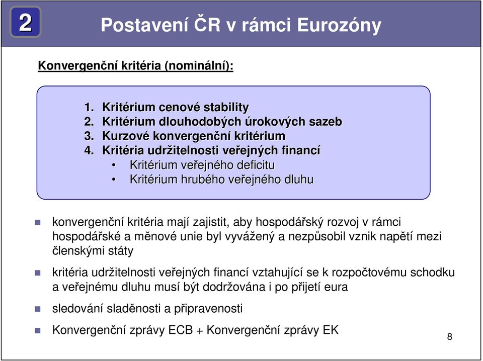 Kritéria ria udržitelnosti veřejných ejných financí Kritérium rium veřejn ejného deficitu Kritérium rium hrubého ho veřejn ejného dluhu konvergenční kritéria mají zajistit,