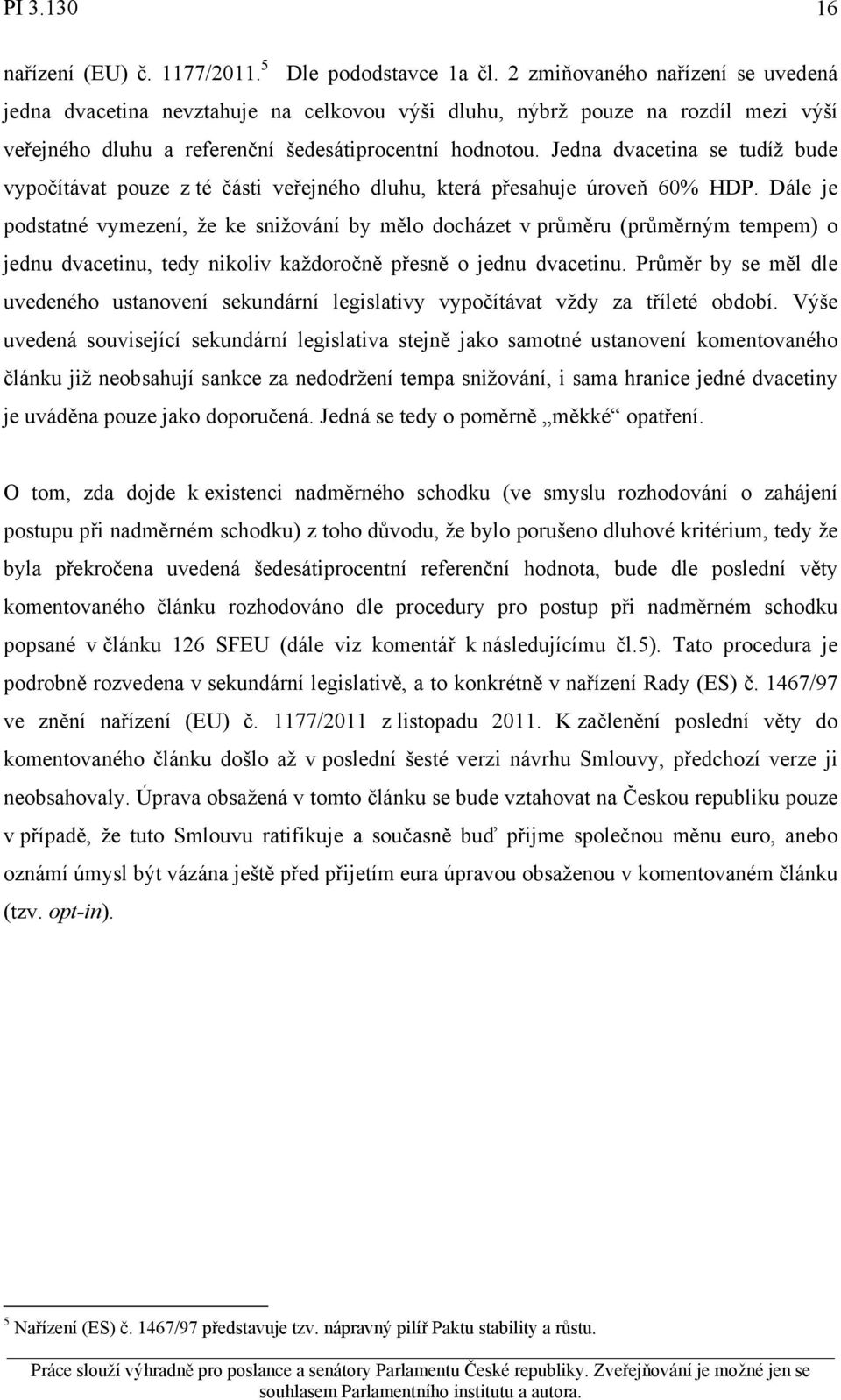 Jedna dvacetina se tudíž bude vypočítávat pouze z té části veřejného dluhu, která přesahuje úroveň 60% HDP.