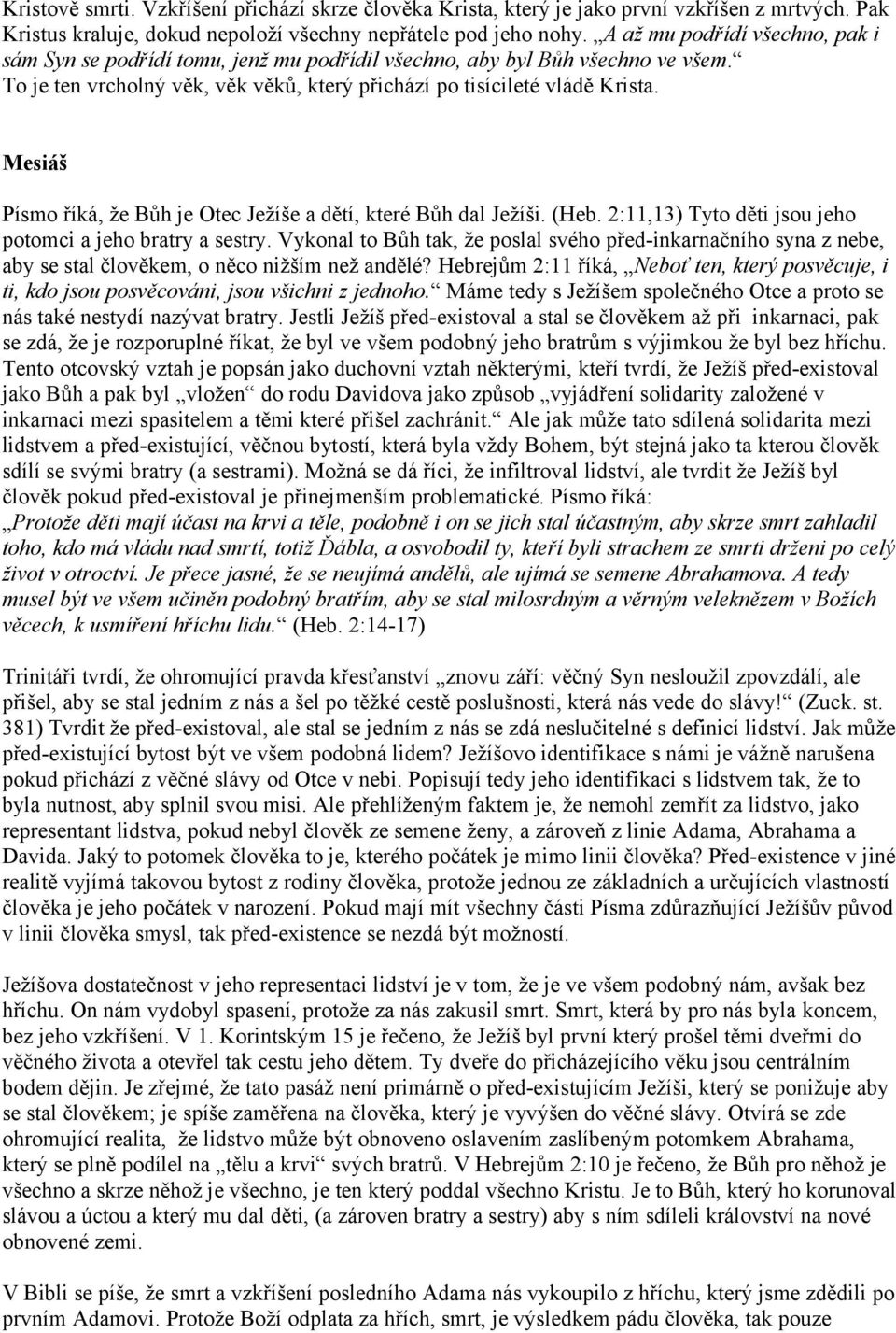 Mesiáš Písmo říká, že Bůh je Otec Ježíše a dětí, které Bůh dal Ježíši. (Heb. 2:11,13) Tyto děti jsou jeho potomci a jeho bratry a sestry.