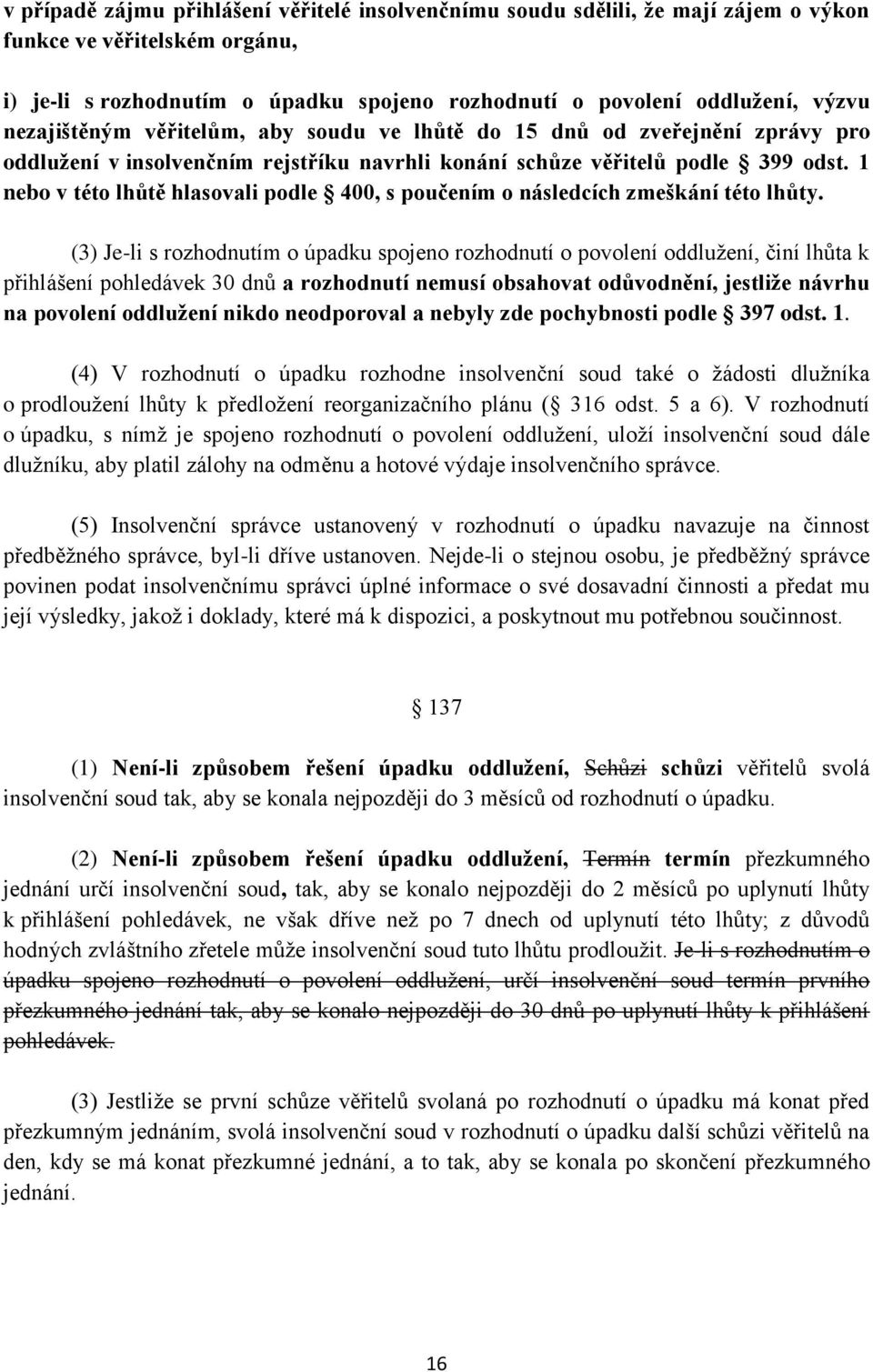 1 nebo v této lhůtě hlasovali podle 400, s poučením o následcích zmeškání této lhůty.