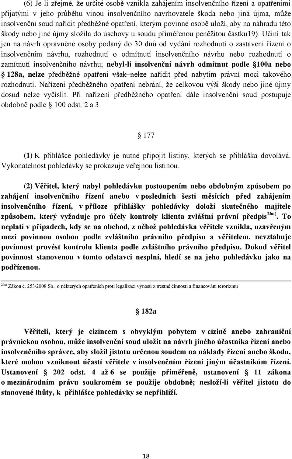 Učiní tak jen na návrh oprávněné osoby podaný do 30 dnů od vydání rozhodnutí o zastavení řízení o insolvenčním návrhu, rozhodnutí o odmítnutí insolvenčního návrhu nebo rozhodnutí o zamítnutí