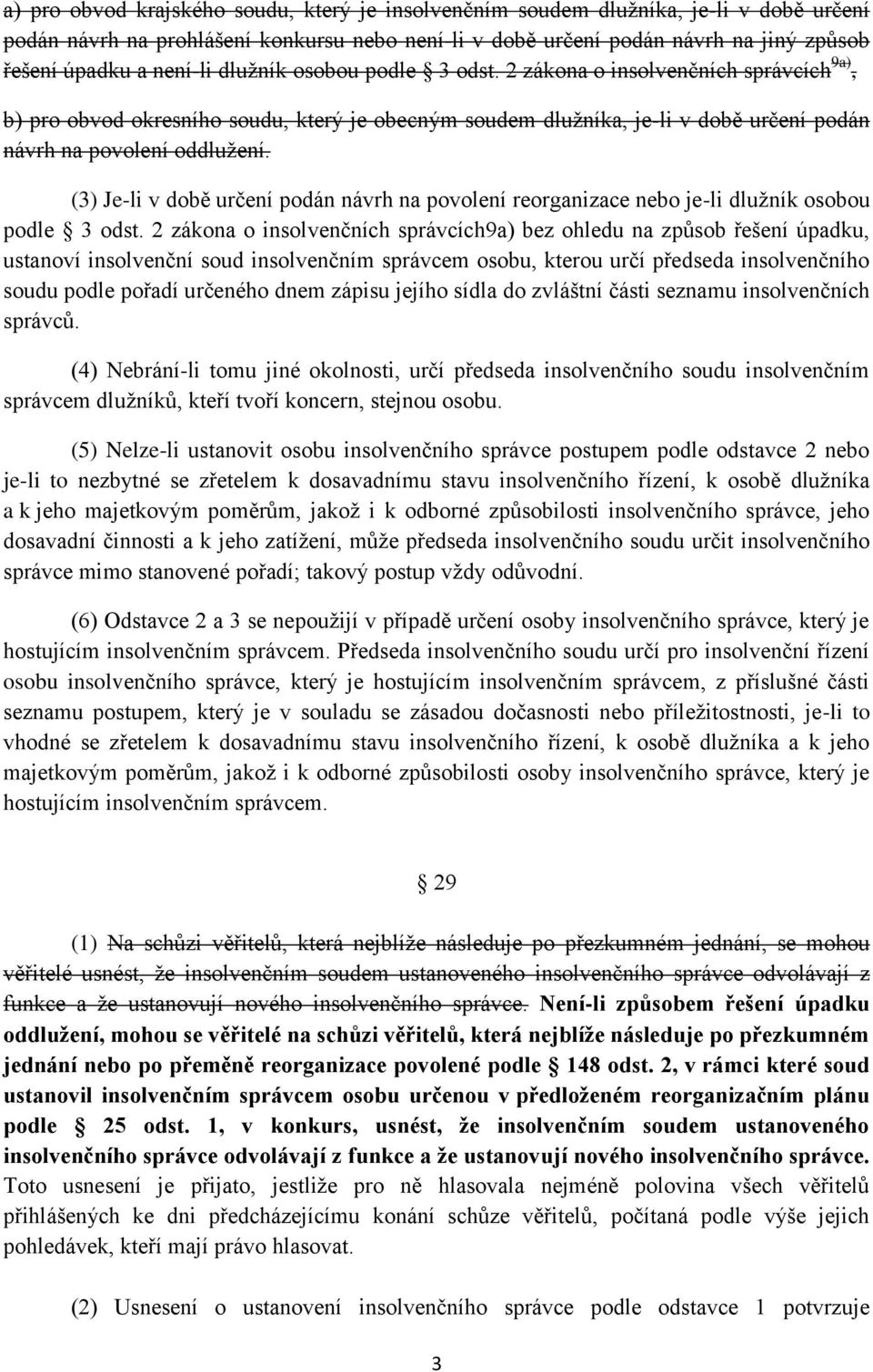 (3) Je-li v době určení podán návrh na povolení reorganizace nebo je-li dlužník osobou podle 3 odst.