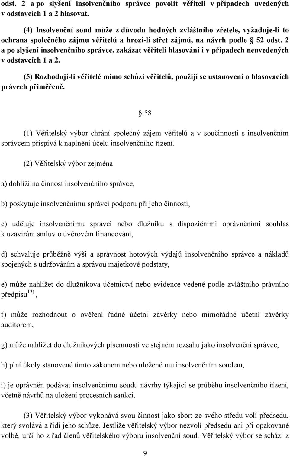 2 a po slyšení insolvenčního správce, zakázat věřiteli hlasování i v případech neuvedených v odstavcích 1 a 2.