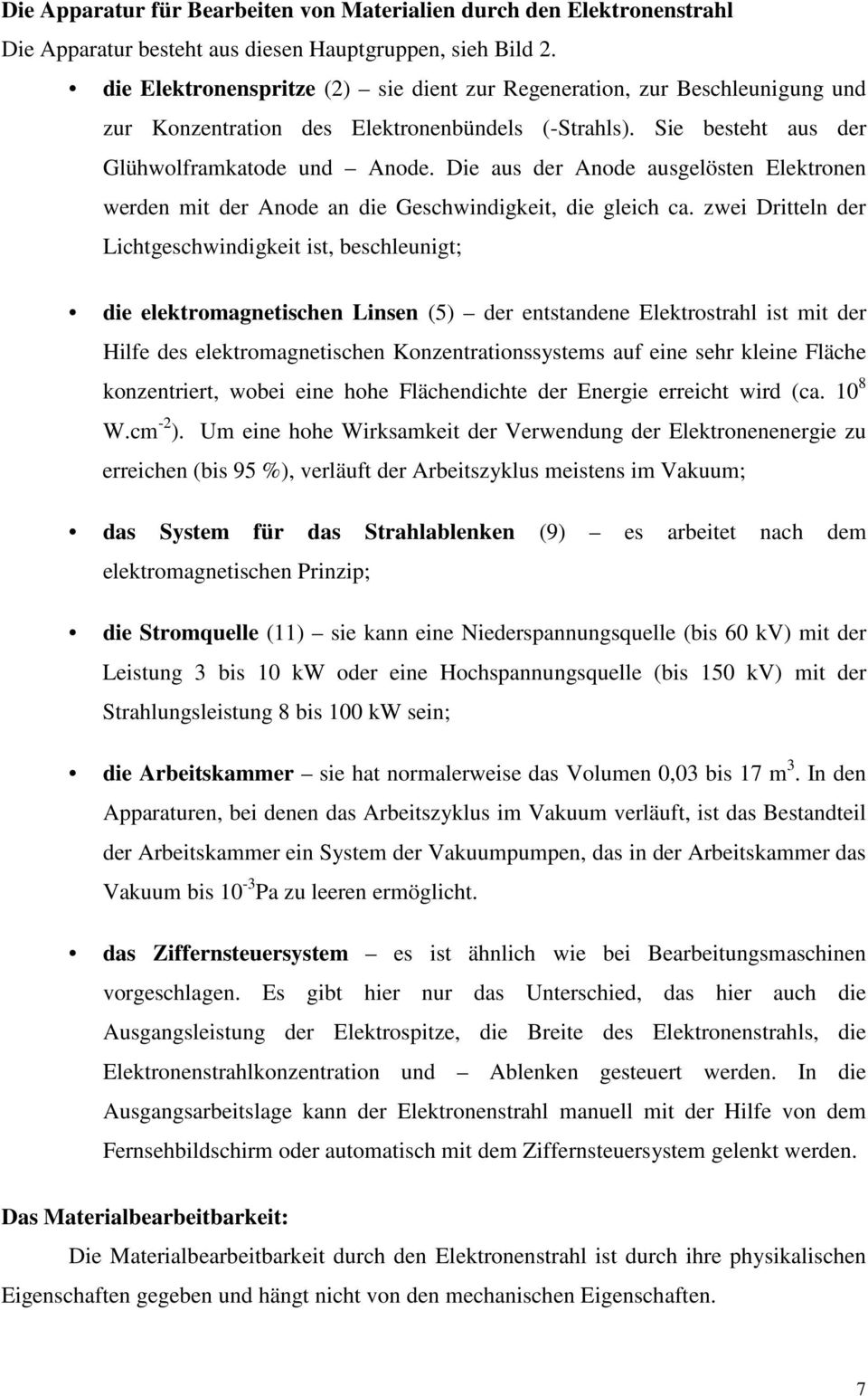 Die aus der Anode ausgelösten Elektronen werden mit der Anode an die Geschwindigkeit, die gleich ca.