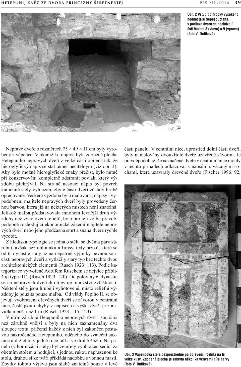 V okamžiku objevu byla zdobená plocha Hetepuniho nepravých dveří z velké části obílena tak, že hieroglyfický nápis se stal téměř nečitelným (viz obr. 3).