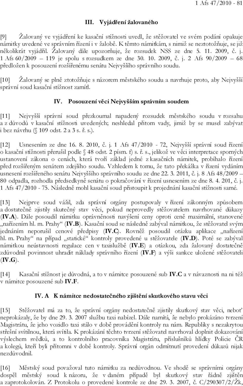 2009, č. j. 2 Afs 90/2009 68 předložen k posouzení rozšířenému senátu Nejvyššího správního soudu.