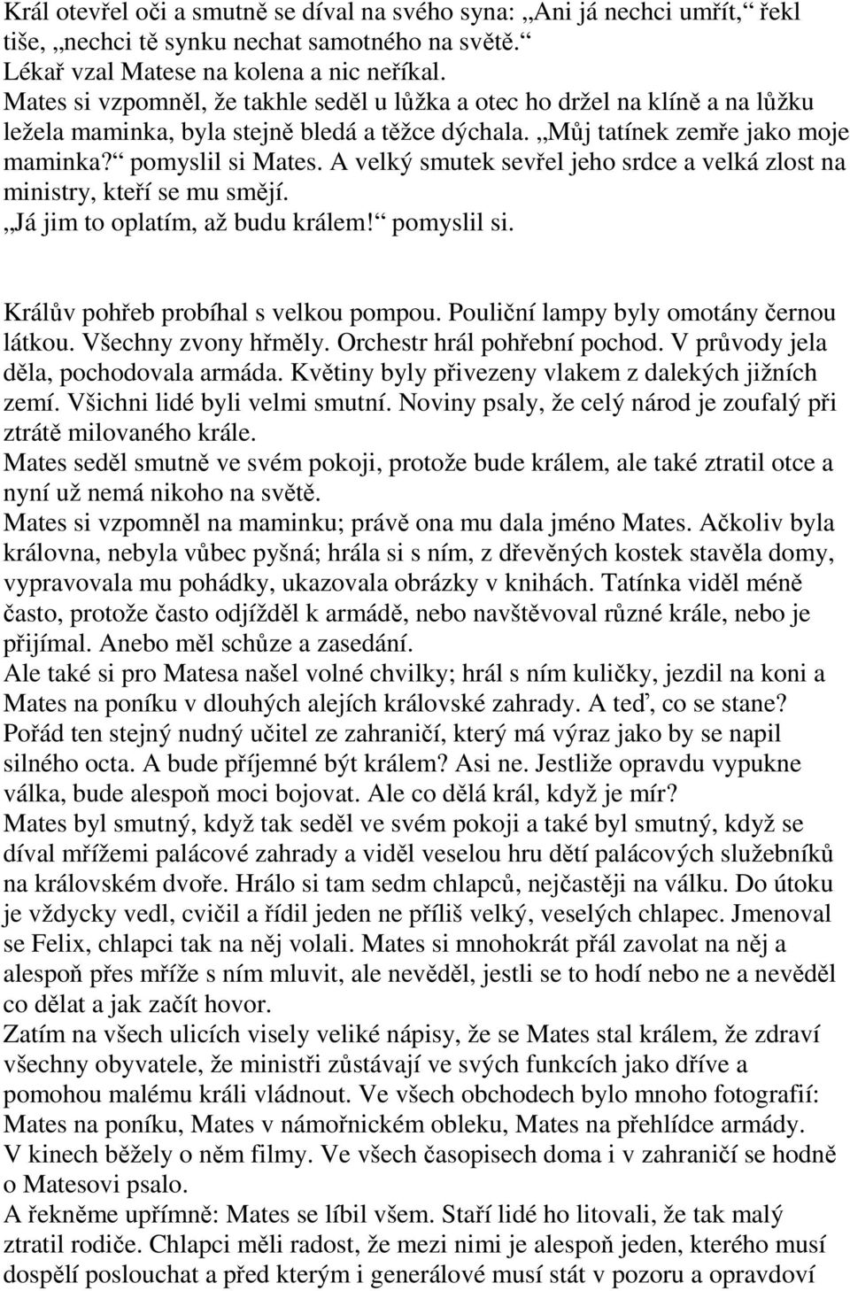 A velký smutek sevřel jeho srdce a velká zlost na ministry, kteří se mu smějí. Já jim to oplatím, až budu králem! pomyslil si. Králův pohřeb probíhal s velkou pompou.