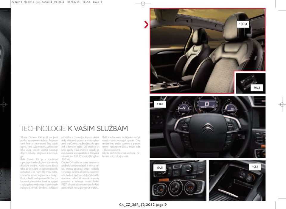 Řídit Citroën C4 je v kombinaci s použitými technologiemi a materiály skutečně snadné.