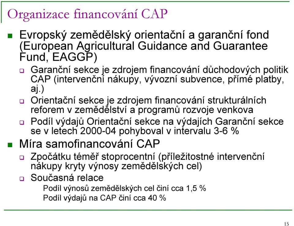 ) Orientační sekce je zdrojem financování strukturálních reforem v zemědělství a programů rozvoje venkova Podíl výdajů Orientační sekce na výdajích Garanční sekce se v