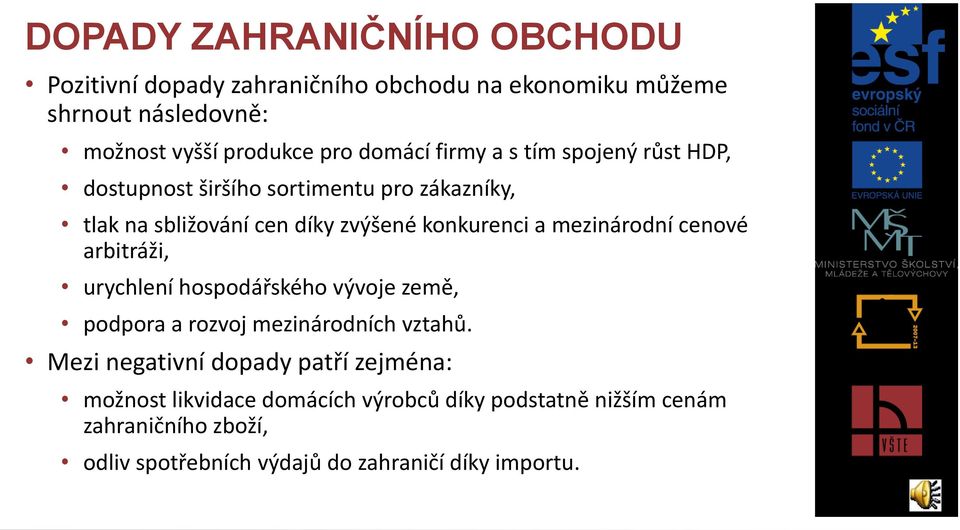 mezinárodní cenové arbitráži, urychlení hospodářského vývoje země, podpora a rozvoj mezinárodních vztahů.