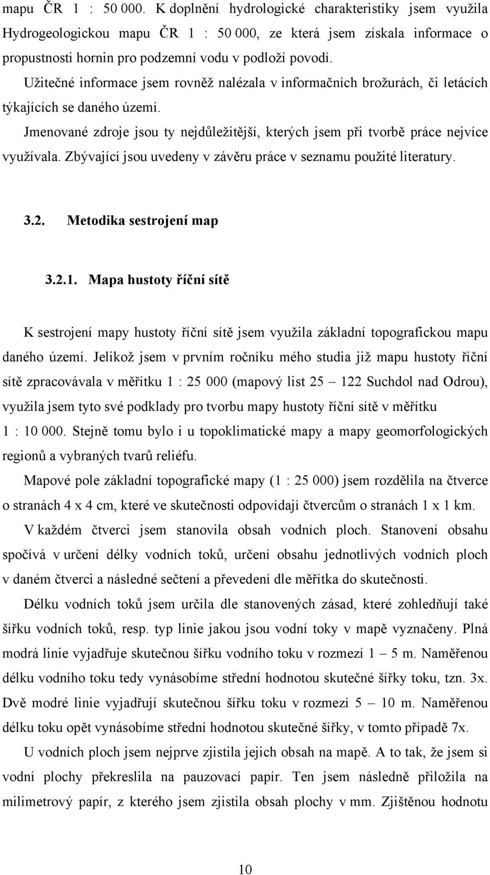 Zbývající jsou uvedeny v závěru práce v seznamu použité literatury. 3.2. Metodika sestrojení map 3.2.1.