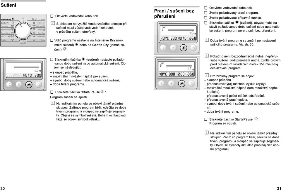 Stiskněte tlačítko (sušení), abyste mohli nastavit požadovanou dobu sušení nebo automatické sušení, program pere a suší bez přerušení.