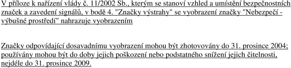 "Značky výstrahy" se vyobrazení značky "Nebezpečí - výbušné prostředí" nahrazuje vyobrazením Značky