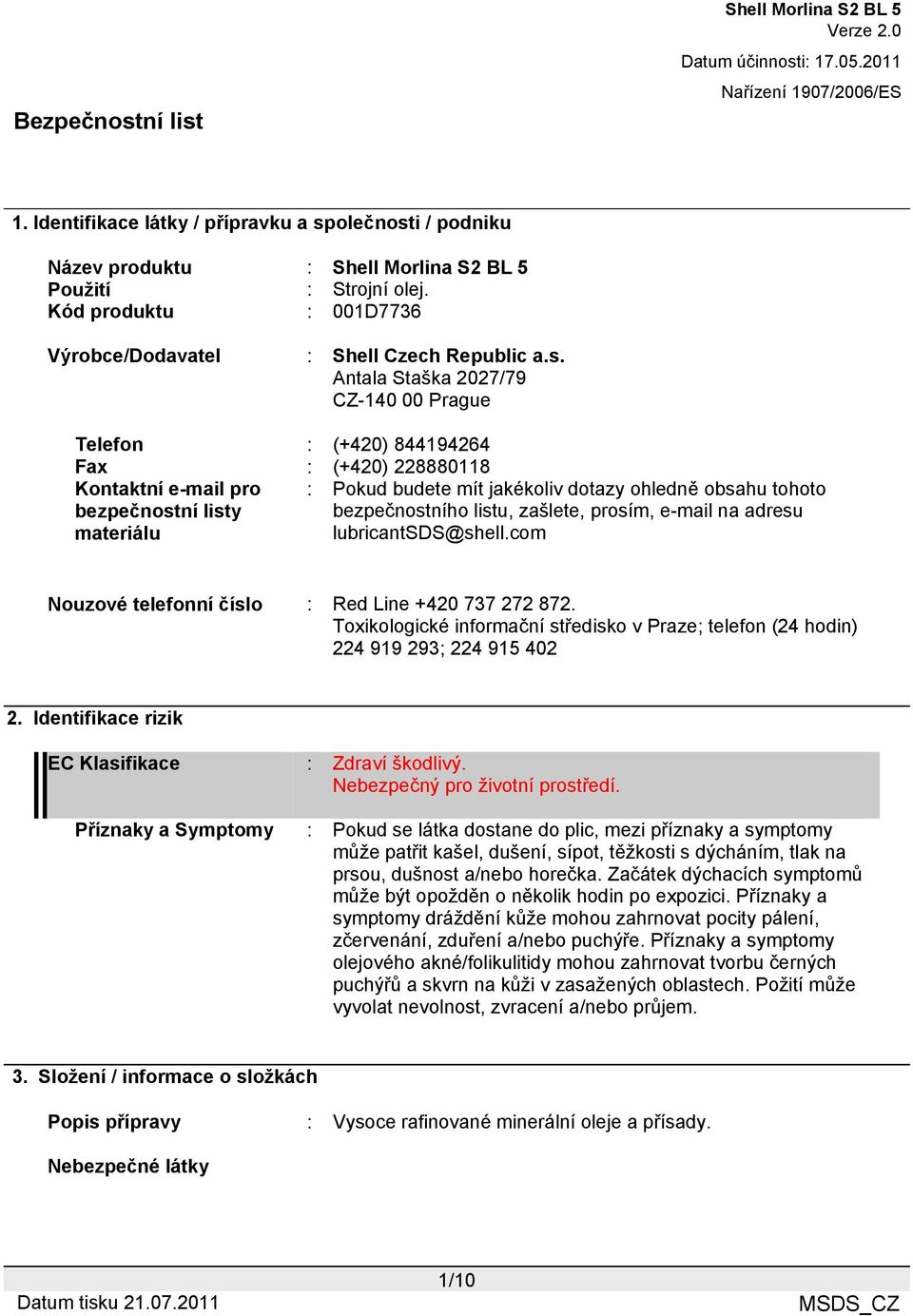 i / podniku Název produktu : Použití : Strojní olej. Kód produktu : 001D7736 Výrobce/Dodavatel : Shell Czech Republic a.s.