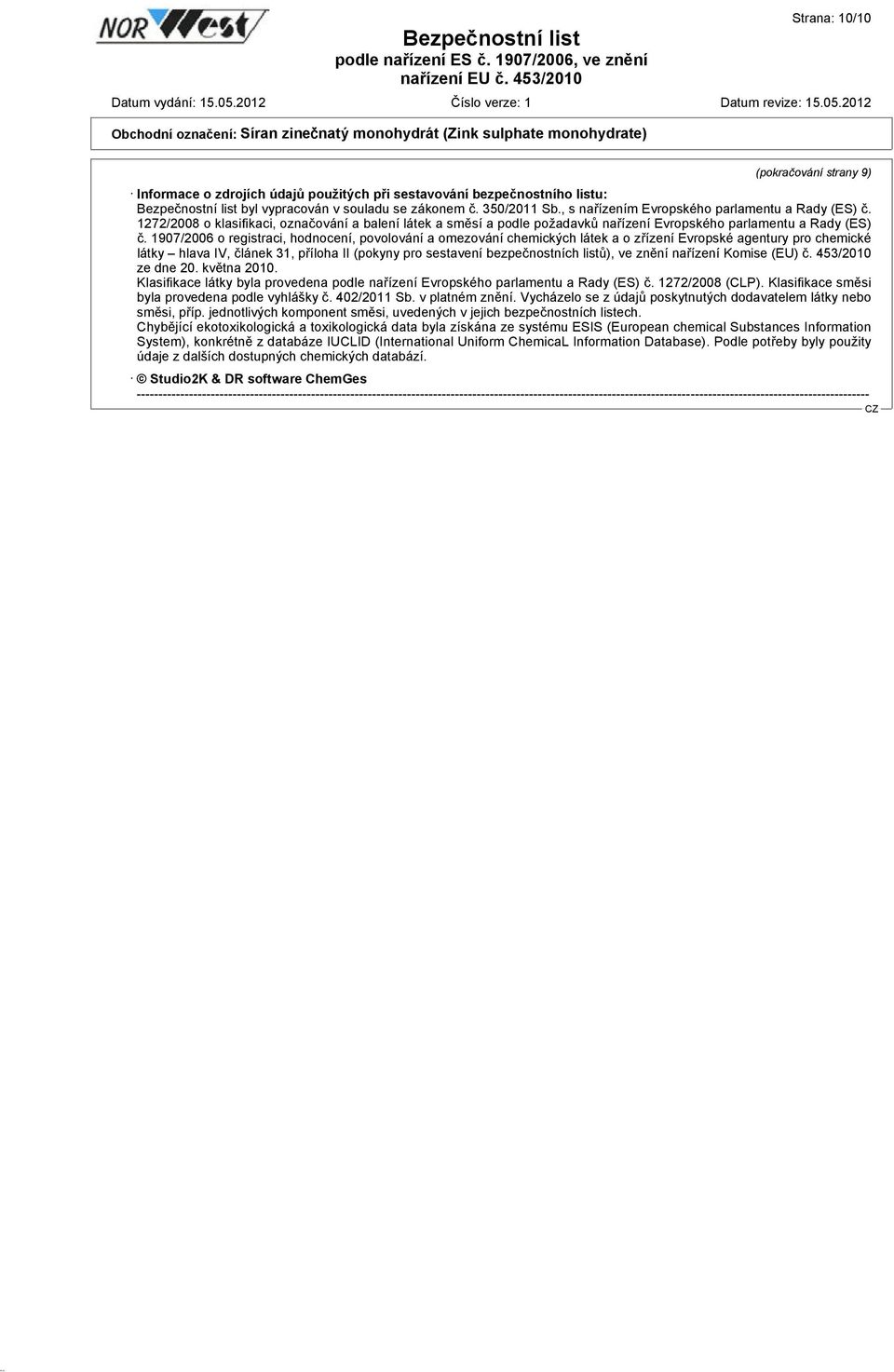 1907/2006 o registraci, hodnocení, povolování a omezování chemických látek a o zřízení Evropské agentury pro chemické látky hlava IV, článek 31, příloha II (pokyny pro sestavení bezpečnostních