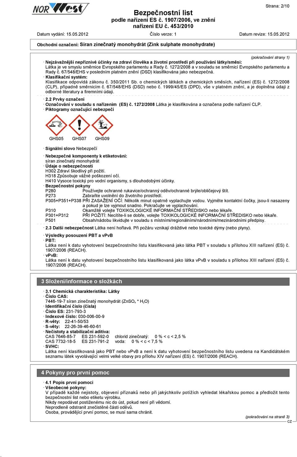350/2011 Sb. o chemických látkách a chemických směsích, nařízení (ES) č. 1272/2008 (CLP), případně směrnicím č. 67/548/EHS (DSD) nebo č.