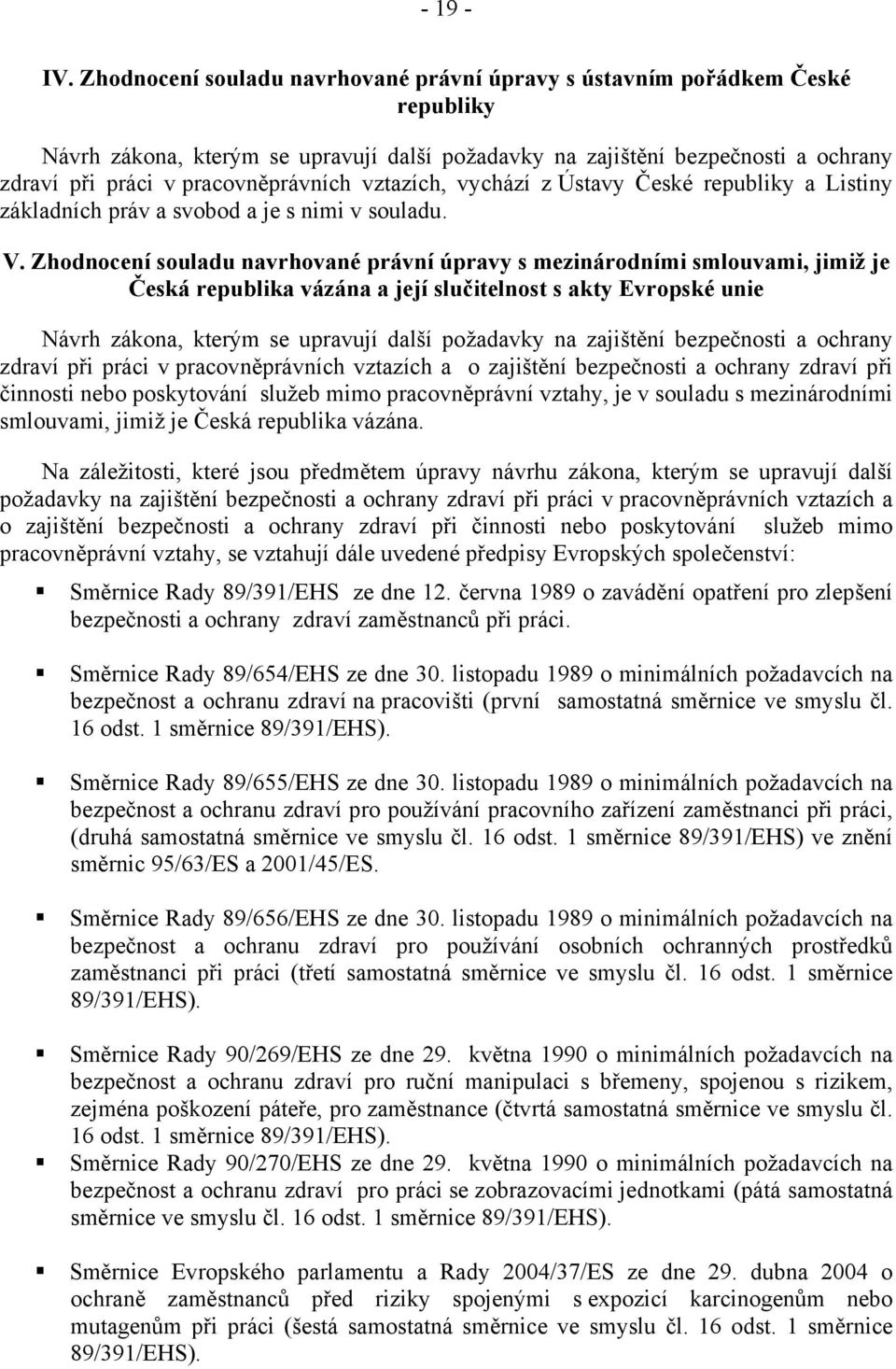 vztazích, vychází z Ústavy České republiky a Listiny základních práv a svobod a je s nimi v souladu. V.