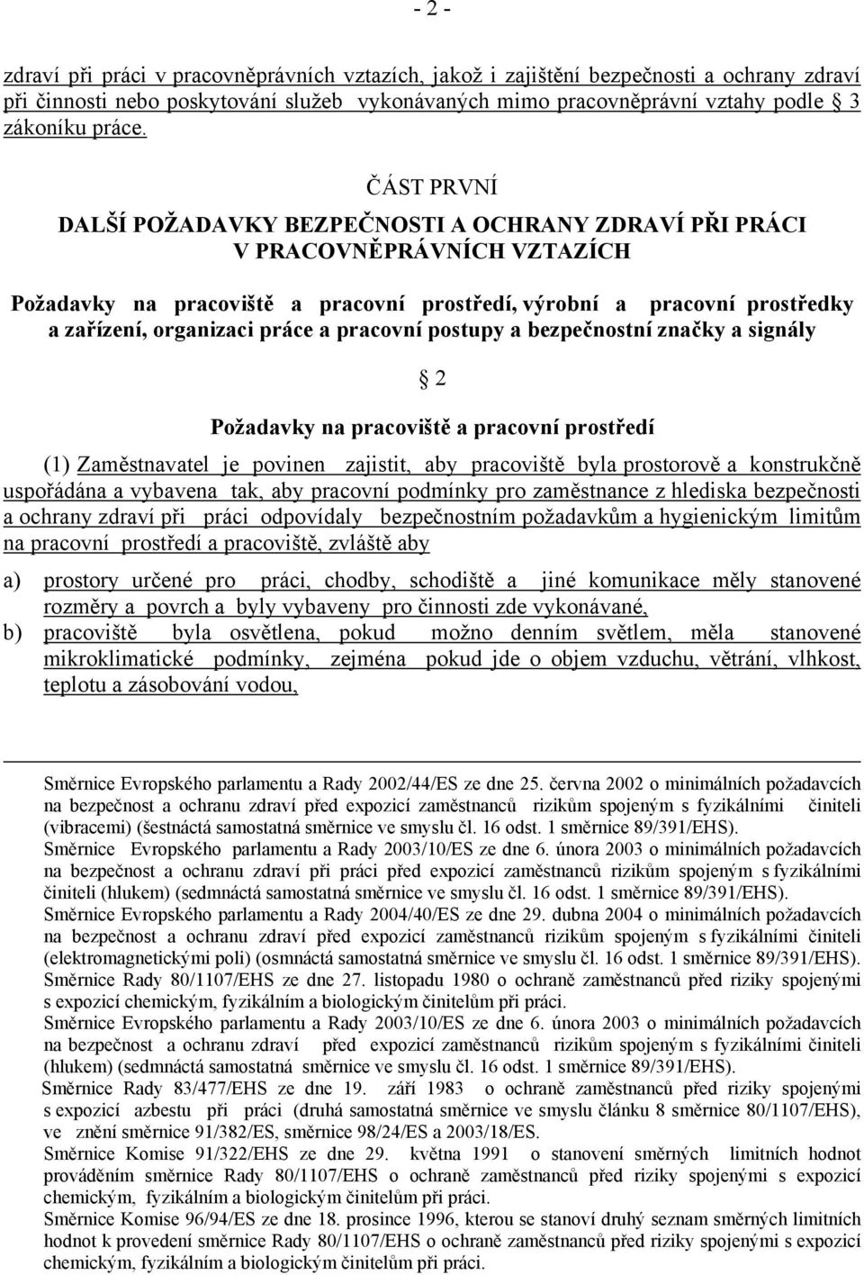 a pracovní postupy a bezpečnostní značky a signály 2 Požadavky na pracoviště a pracovní prostředí (1) Zaměstnavatel je povinen zajistit, aby pracoviště byla prostorově a konstrukčně uspořádána a