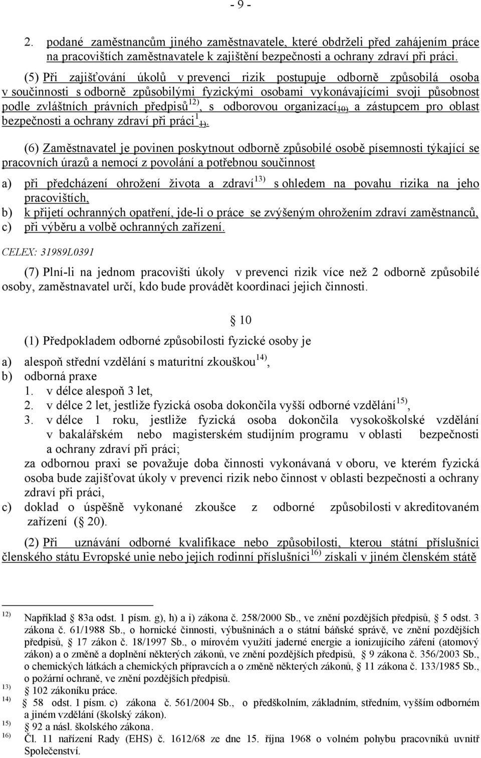 12), s odborovou organizací 10) a zástupcem pro oblast bezpečnosti a ochrany zdraví při práci 1 1).