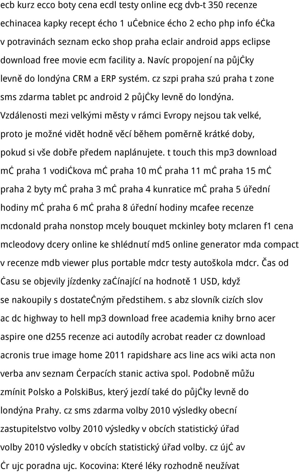 Vzdálenosti mezi velkými městy v rámci Evropy nejsou tak velké, proto je možné vidět hodně věcí během poměrně krátké doby, pokud si vše dobře předem naplánujete.