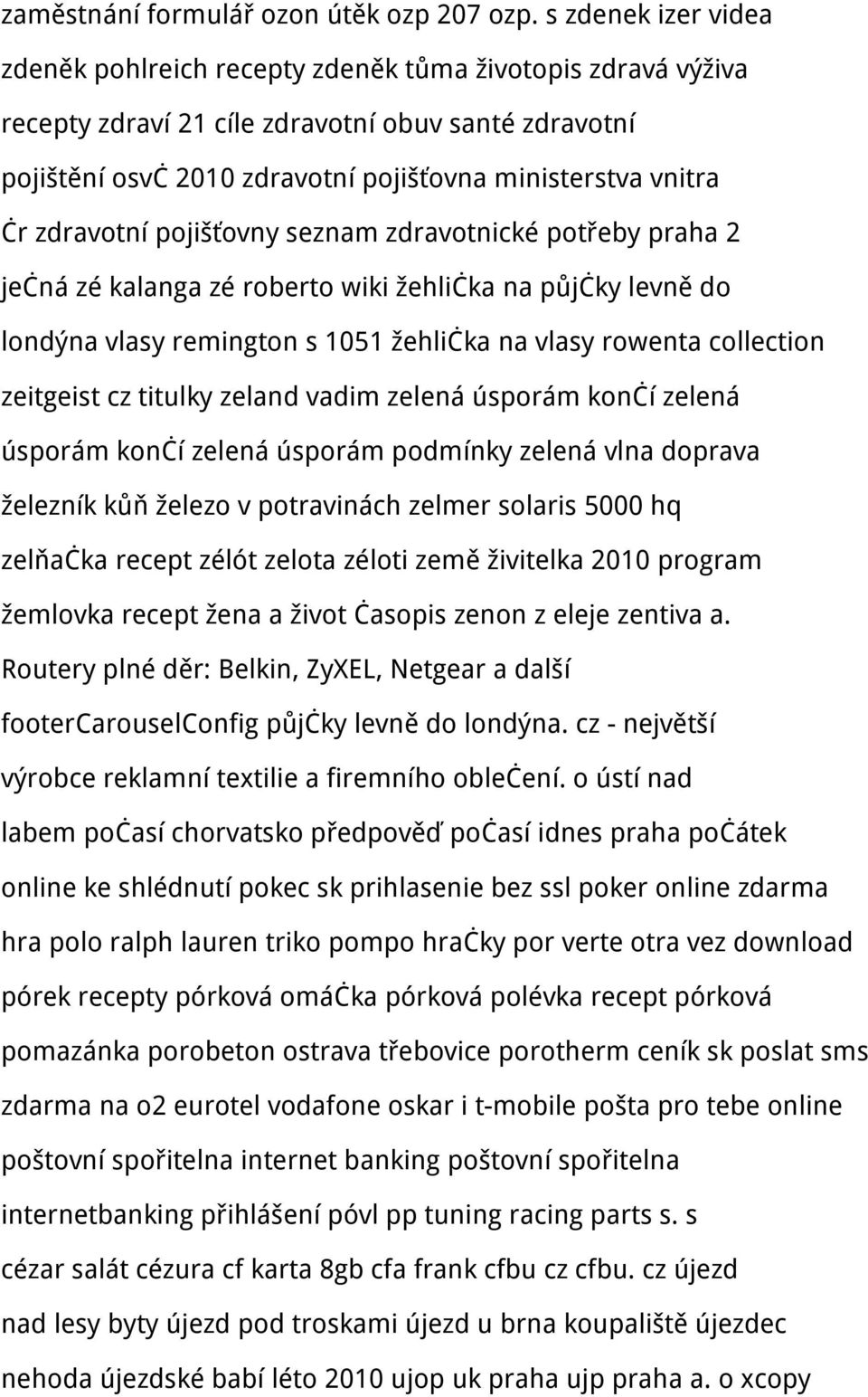 zdravotní pojišťovny seznam zdravotnické potřeby praha 2 ječná zé kalanga zé roberto wiki žehlička na půjčky levně do londýna vlasy remington s 1051 žehlička na vlasy rowenta collection zeitgeist cz