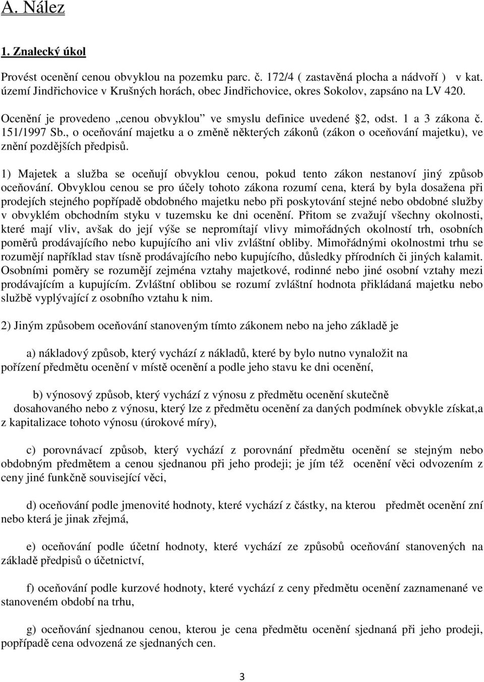 , o oceňování majetku a o změně některých zákonů (zákon o oceňování majetku), ve znění pozdějších předpisů.