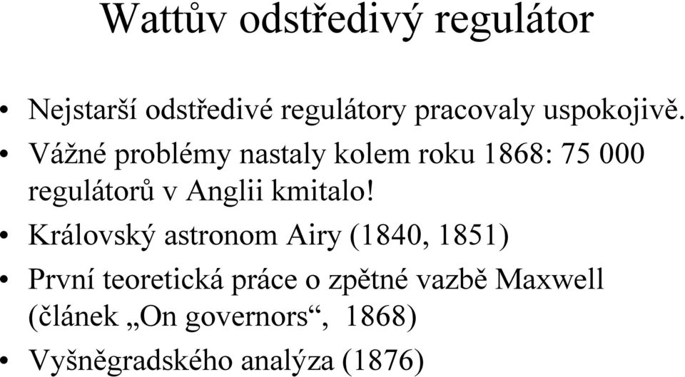 Vážné problémy nastaly kolem roku 1868: 75 000 regulátorů v Anglii kmitalo!