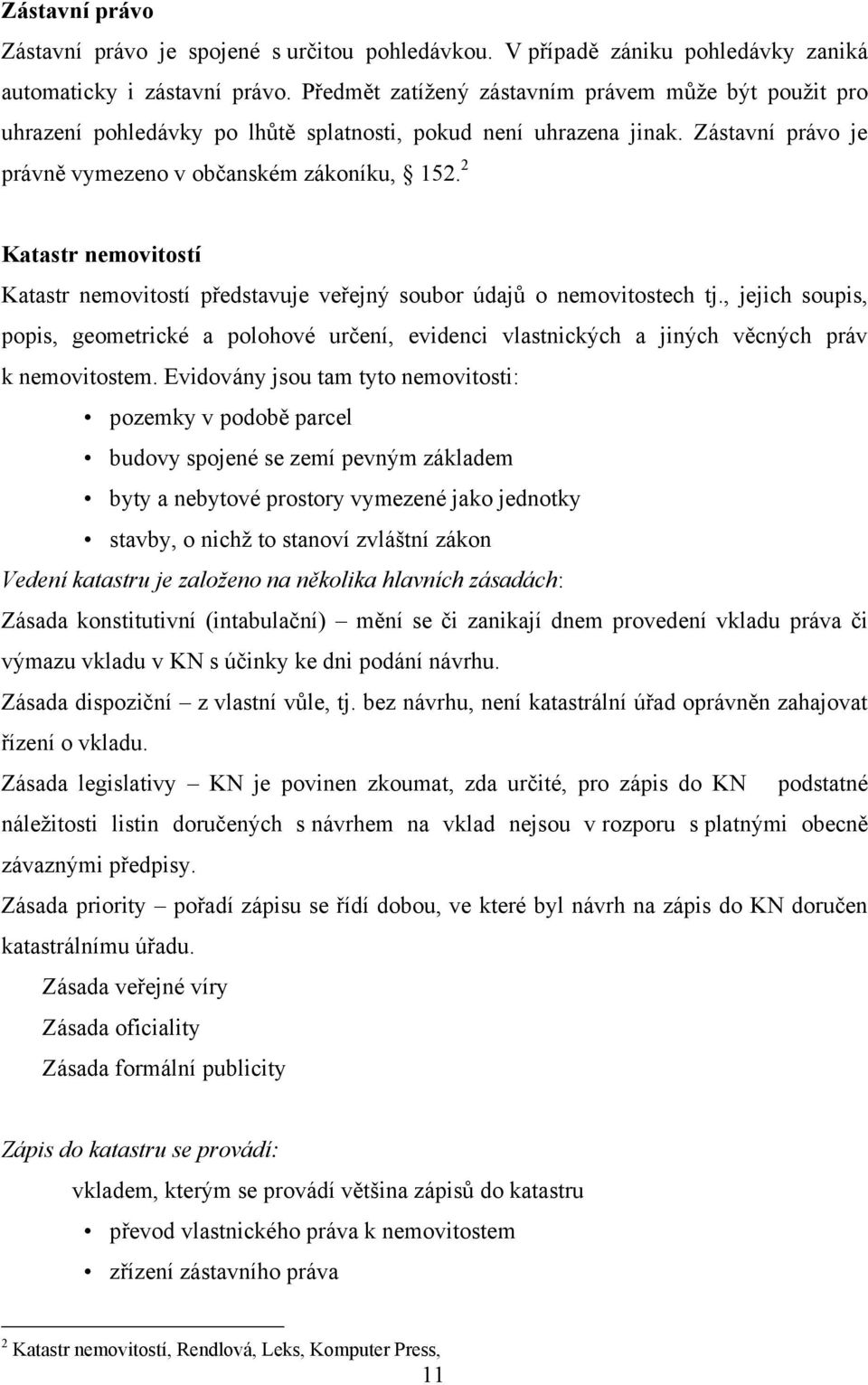 2 Katastr nemovitostí Katastr nemovitostí představuje veřejný soubor údajů o nemovitostech tj.