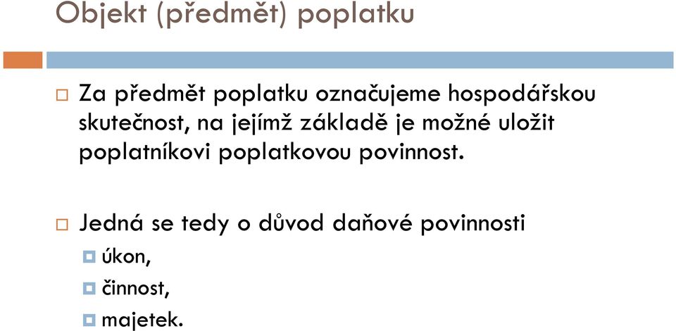 je možné uložit poplatníkovi poplatkovou povinnost.