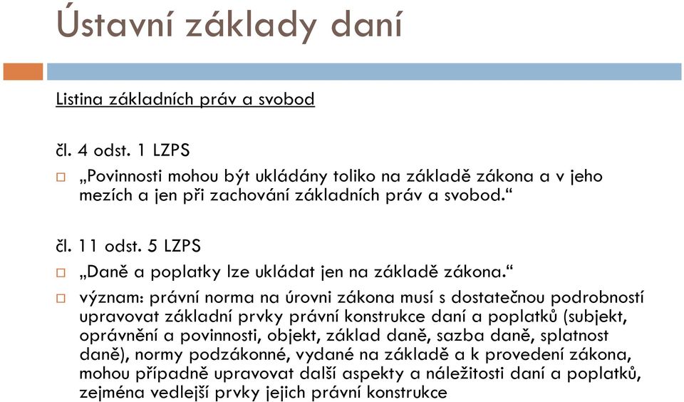 5 LZPS Daně a poplatky lze ukládat jen na základě zákona.