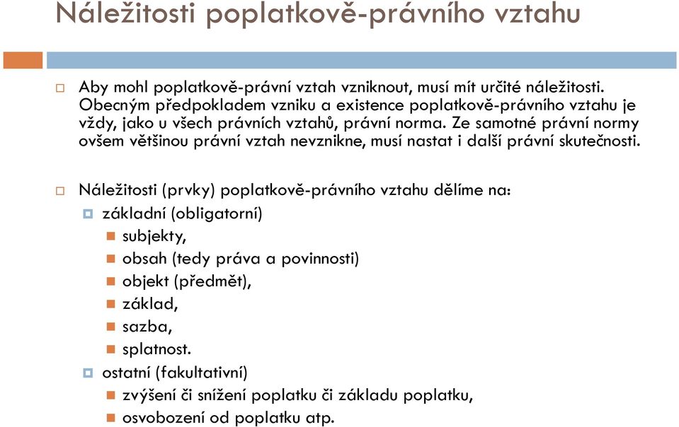 Ze samotné právní normy ovšem většinou právní vztah nevznikne, musí nastat i další právní skutečnosti.