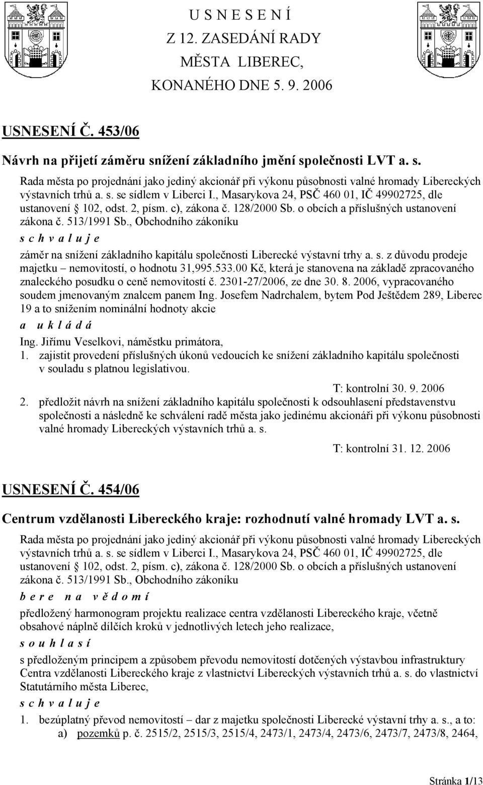 , Masarykova 24, PSČ 460 01, IČ 49902725, dle ustanovení 102, odst. 2, písm. c), zákona č. 128/2000 Sb. o obcích a příslušných ustanovení zákona č. 513/1991 Sb.