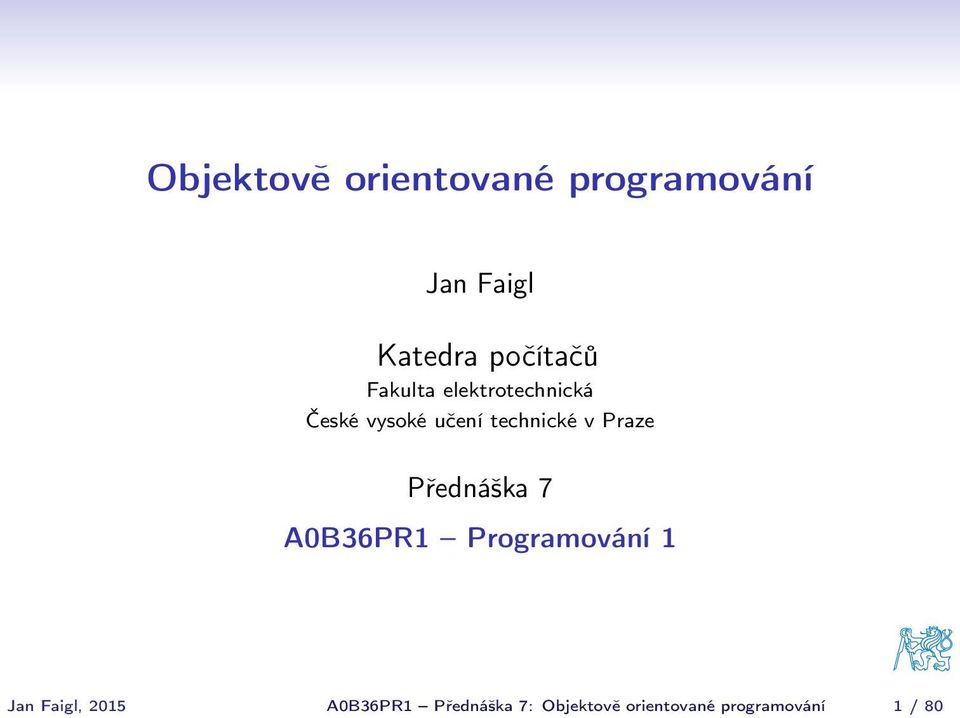 technické v Praze Přednáška 7 A0B36PR1 Programování 1 Jan