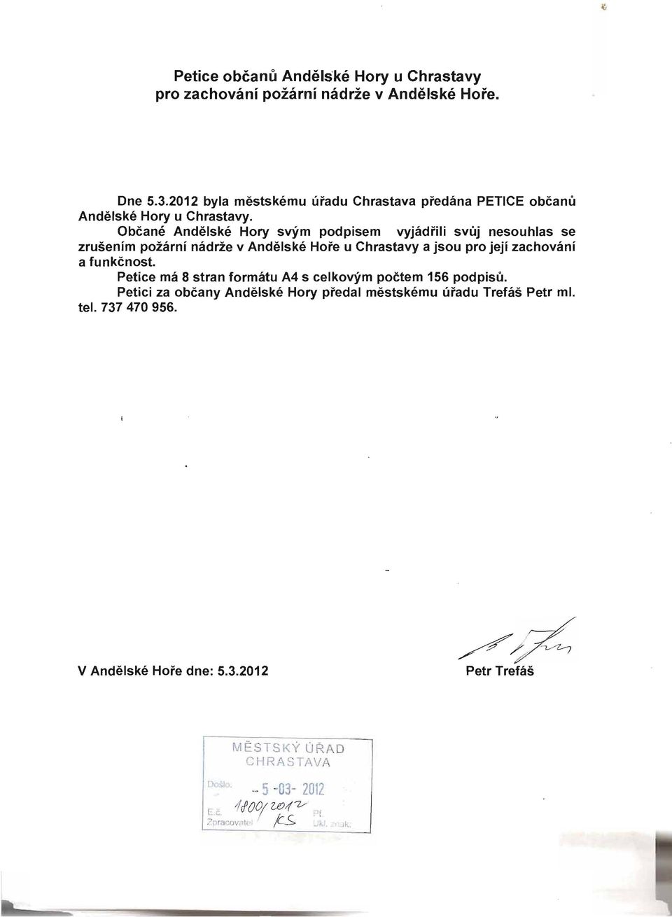 Občané Andělské Hory svým podpisem vyjádřili svůj nesouhlas se zrušením požární nádrže v Andělské Hoře u Chrastavy a jsou pro její zachování a funkčnost.