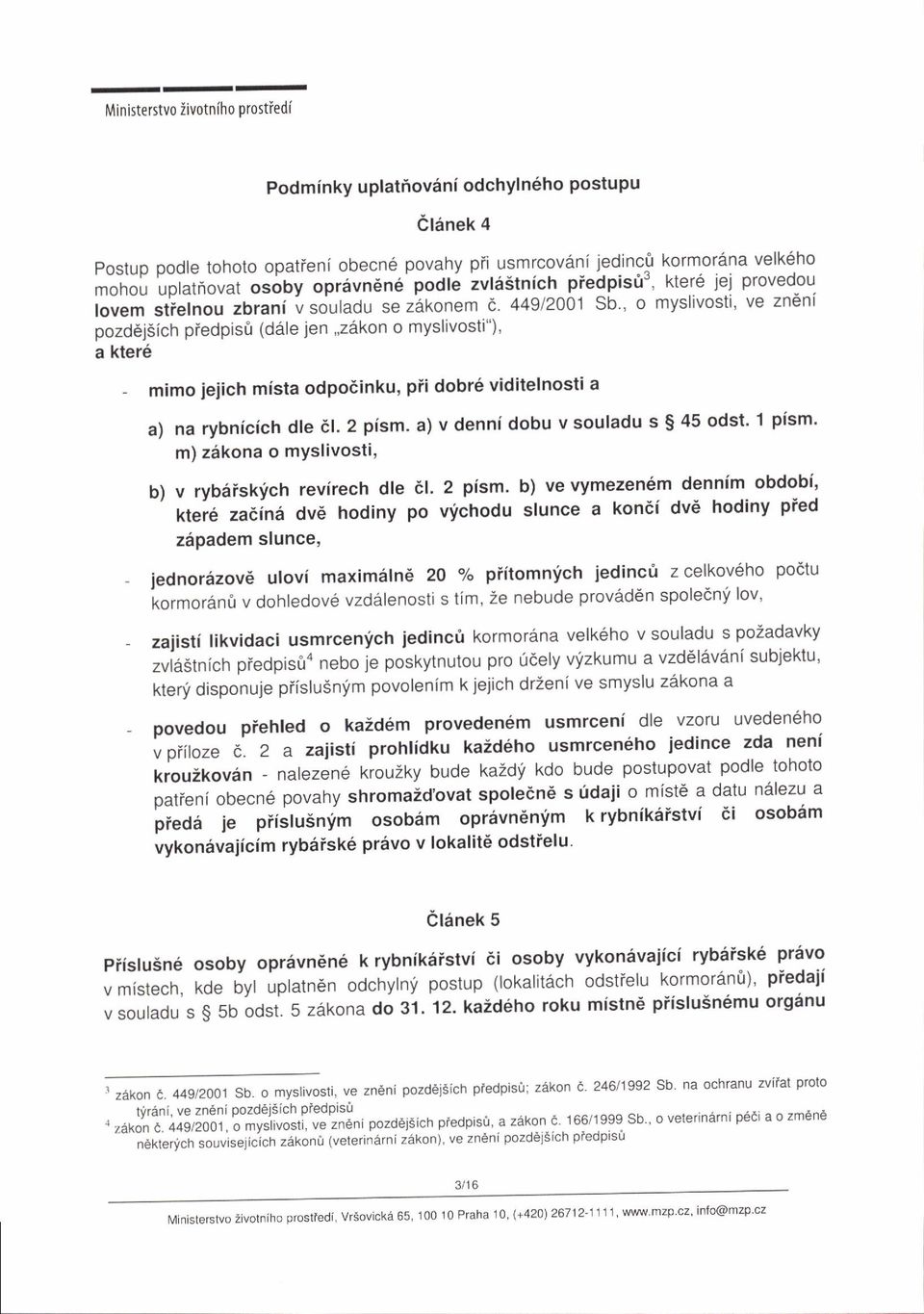 , o myslivosti, ve zn6nf pozd6jsich piedpisfi (dale ien,'z6kon o myslivosti")' a kter6 - mimo jeiich mista odpodinku, pii dobr6 viditelnosti a a) na rybnicich dle 6l' 2 pism.