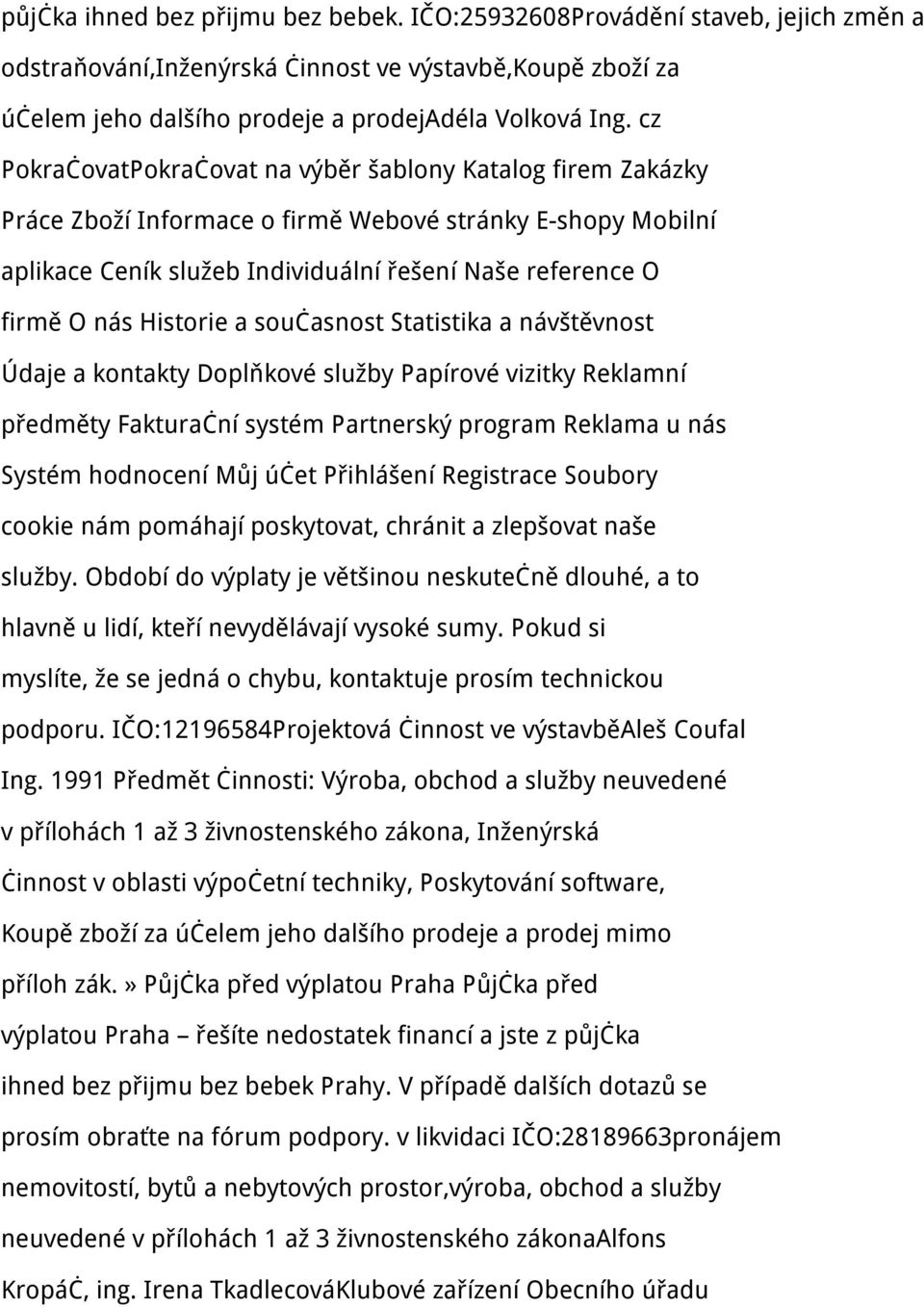 Historie a současnost Statistika a návštěvnost Údaje a kontakty Doplňkové služby Papírové vizitky Reklamní předměty Fakturační systém Partnerský program Reklama u nás Systém hodnocení Můj účet