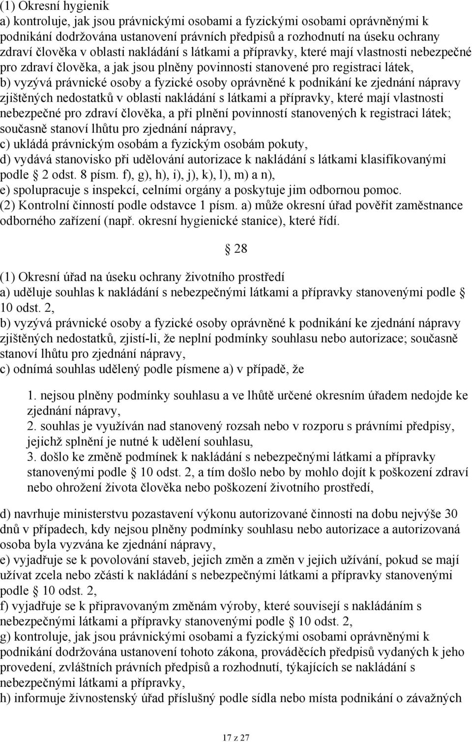 fyzické osoby oprávněné k podnikání ke zjednání nápravy zjištěných nedostatků v oblasti nakládání s látkami a přípravky, které mají vlastnosti nebezpečné pro zdraví člověka, a při plnění povinností