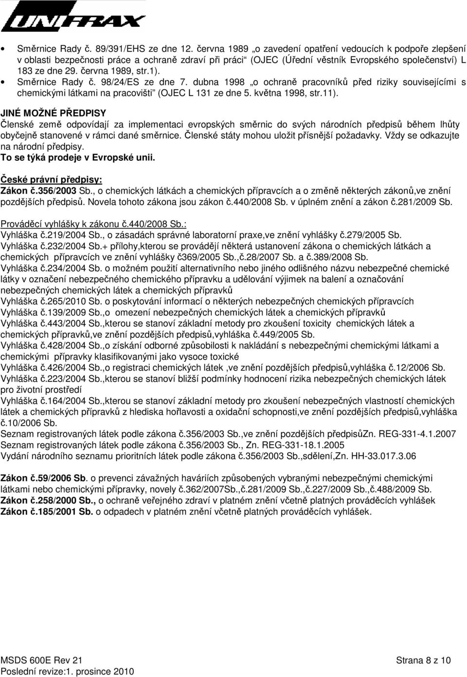 Směrnice Rady č. 98/24/ES ze dne 7. dubna 1998 o ochraně pracovníků před riziky souvisejícími s chemickými látkami na pracovišti (OJEC L 131 ze dne 5. května 1998, str.11).