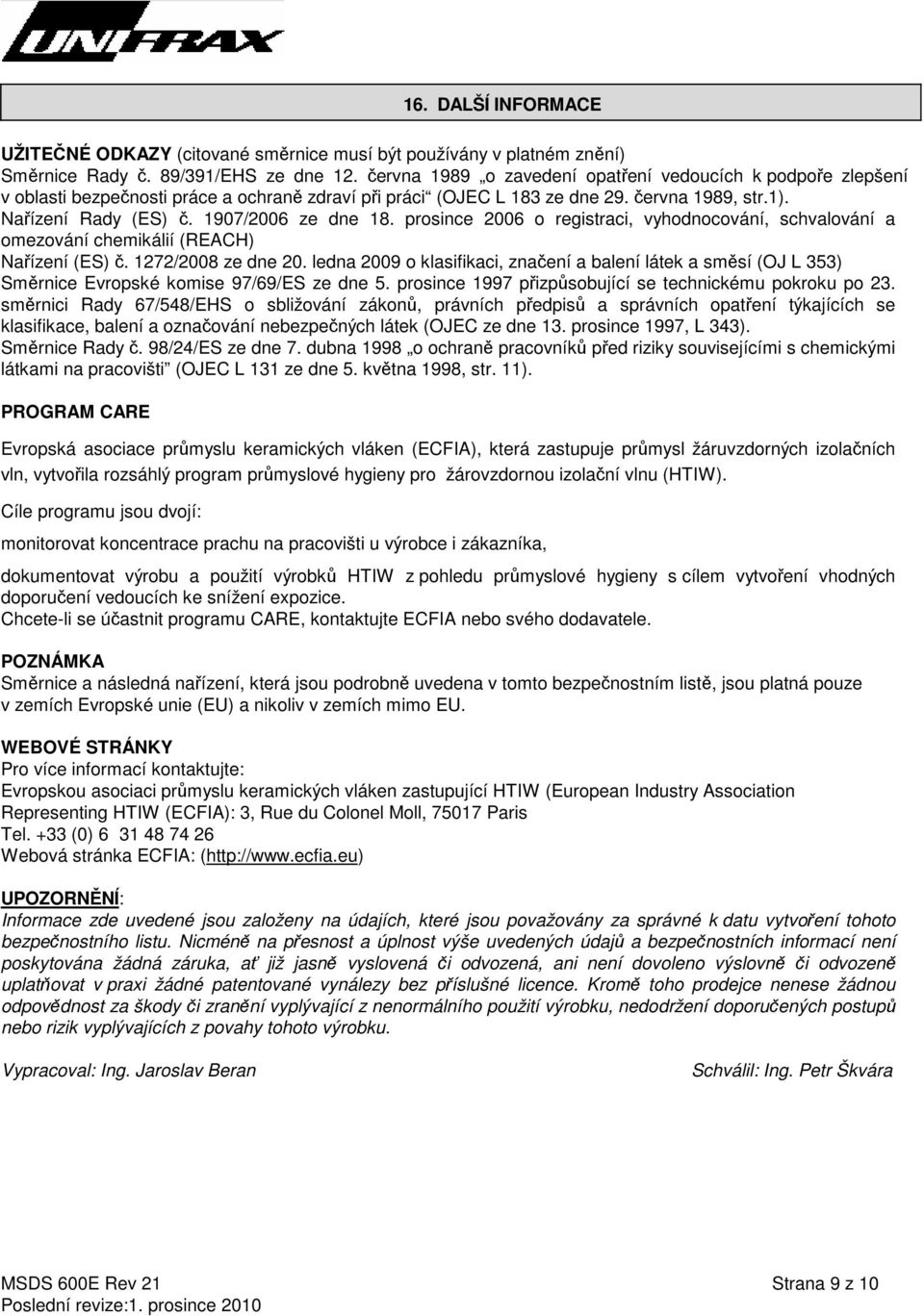 1907/2006 ze dne 18. prosince 2006 o registraci, vyhodnocování, schvalování a omezování chemikálií (REACH) Nařízení (ES) č. 1272/2008 ze dne 20.