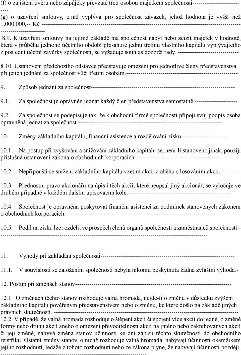 K uzavření smlouvy na jejímž základě má společnost nabýt nebo zcizit majetek v hodnotě, která v průběhu jednoho účetního období přesahuje jednu třetinu vlastního kapitálu vyplývajícího z poslední