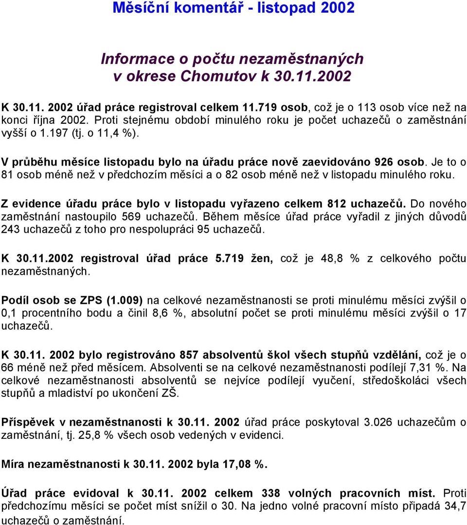 Je to o 81 osob méně než v předchozím měsíci a o 82 osob méně než v listopadu minulého roku.