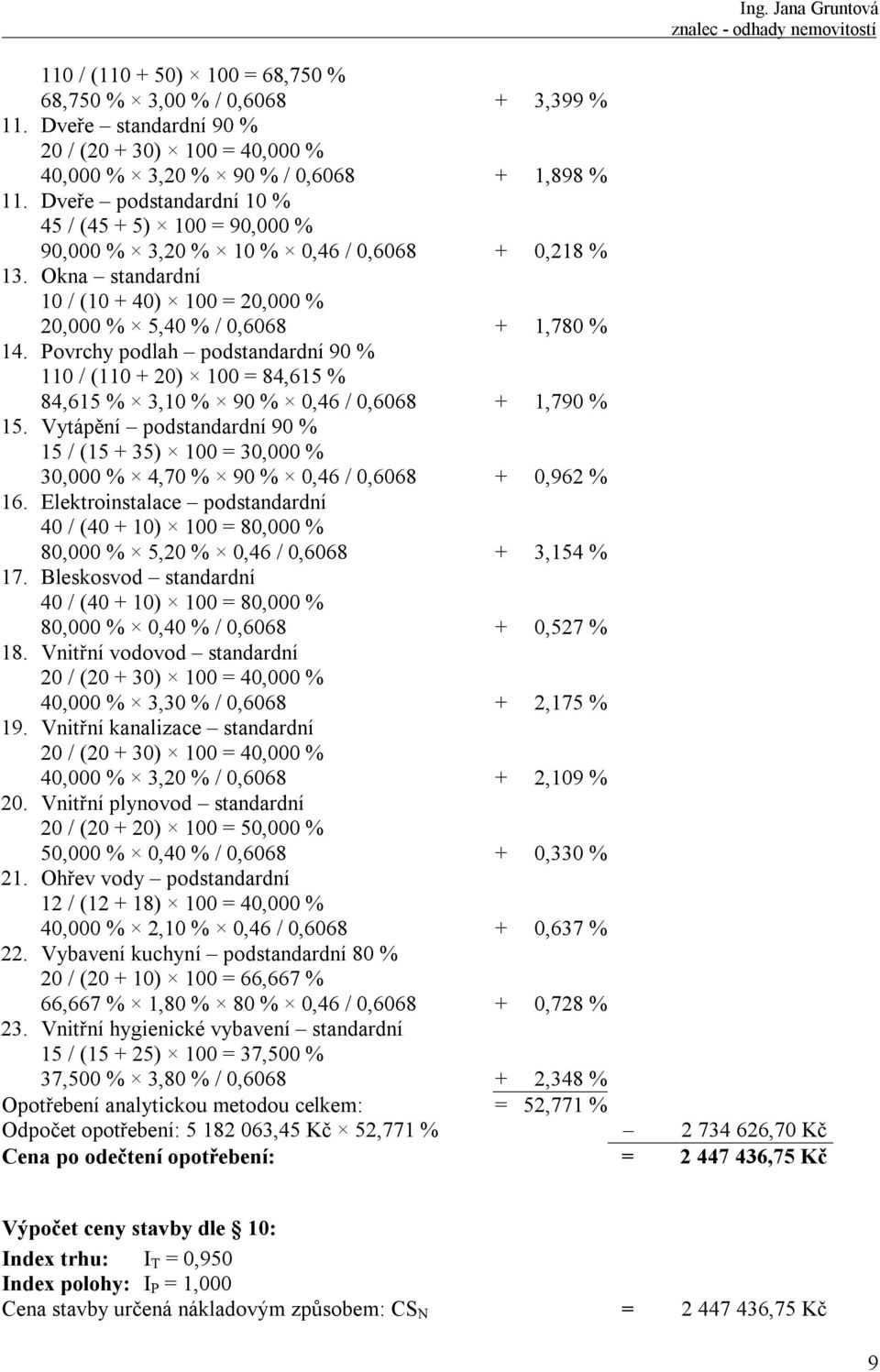 Povrchy podlah podstandardní 90 % 110 / (110 + 20) 100 = 84,615 % 84,615 % 3,10 % 90 % 0,46 / 0,6068 + 1,790 % 15.