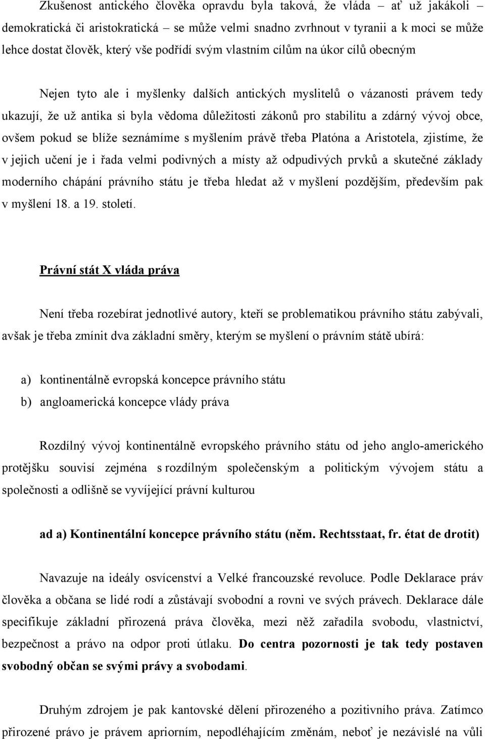 vývoj obce, ovšem pokud se blíže seznámíme s myšlením právě třeba Platóna a Aristotela, zjistíme, že v jejich učení je i řada velmi podivných a místy až odpudivých prvků a skutečné základy moderního