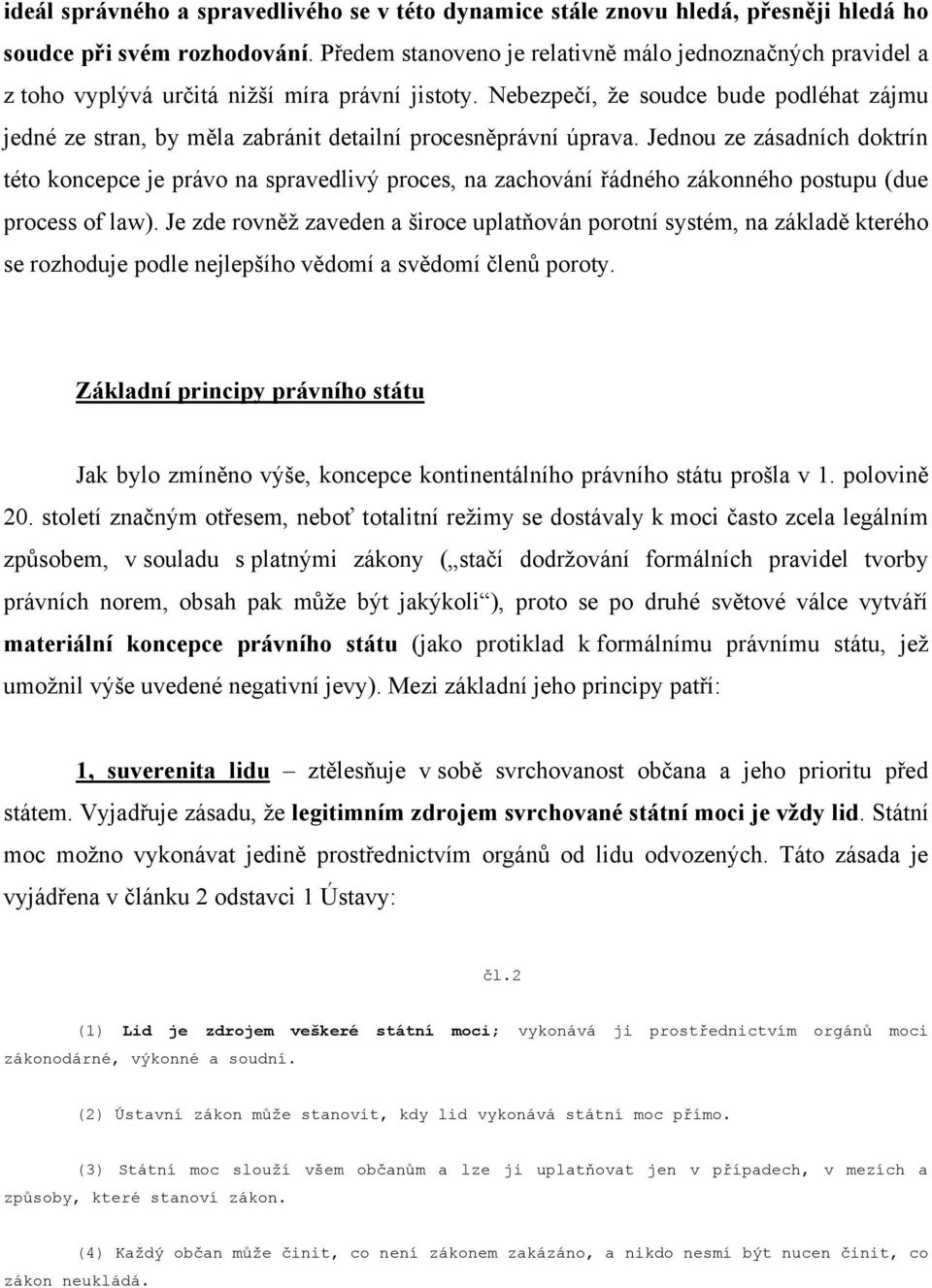 Nebezpečí, že soudce bude podléhat zájmu jedné ze stran, by měla zabránit detailní procesněprávní úprava.