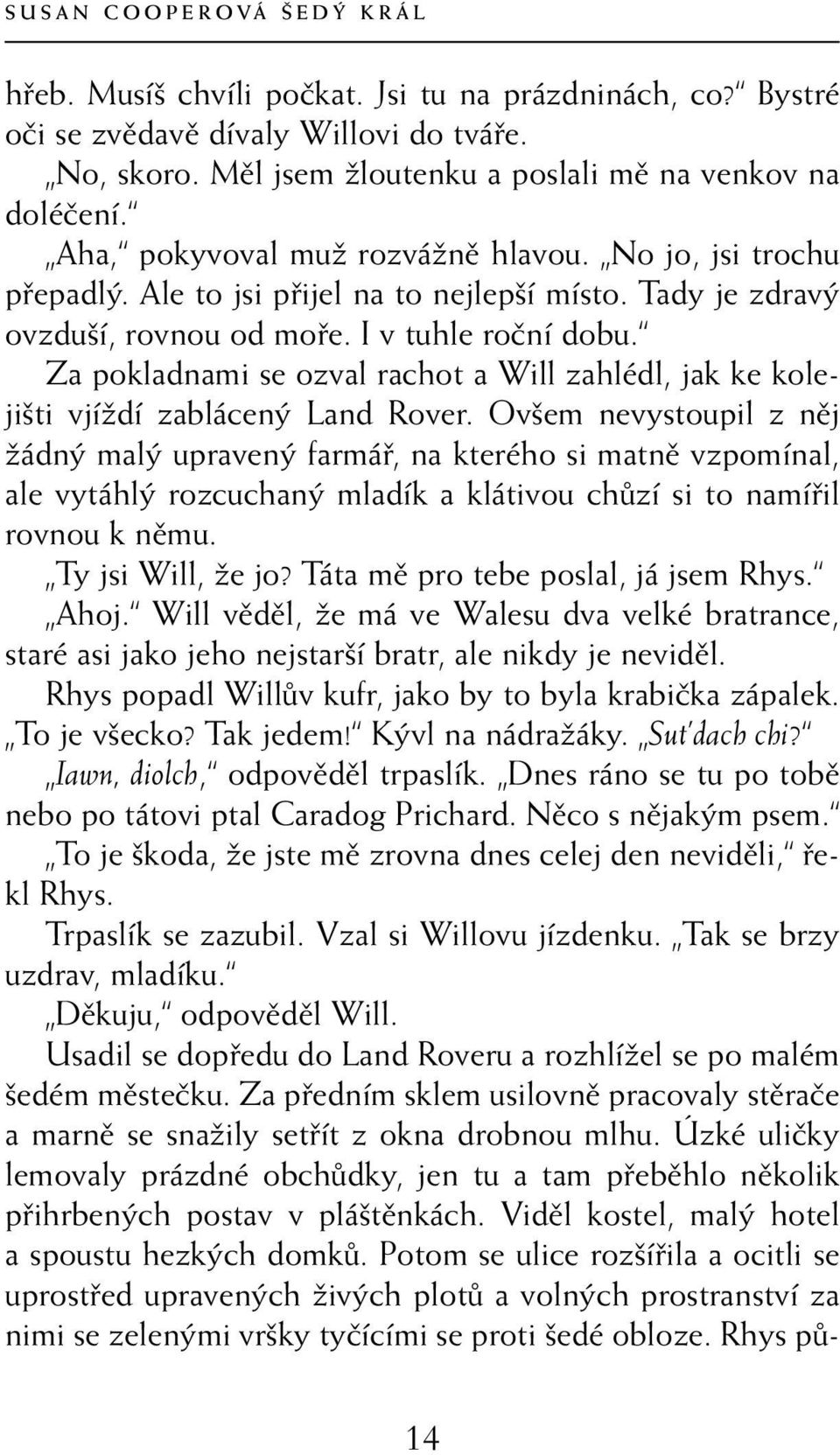 Za pokladnami se ozval rachot a Will zahlédl, jak ke kolejišti vjíždí zablácený Land Rover.