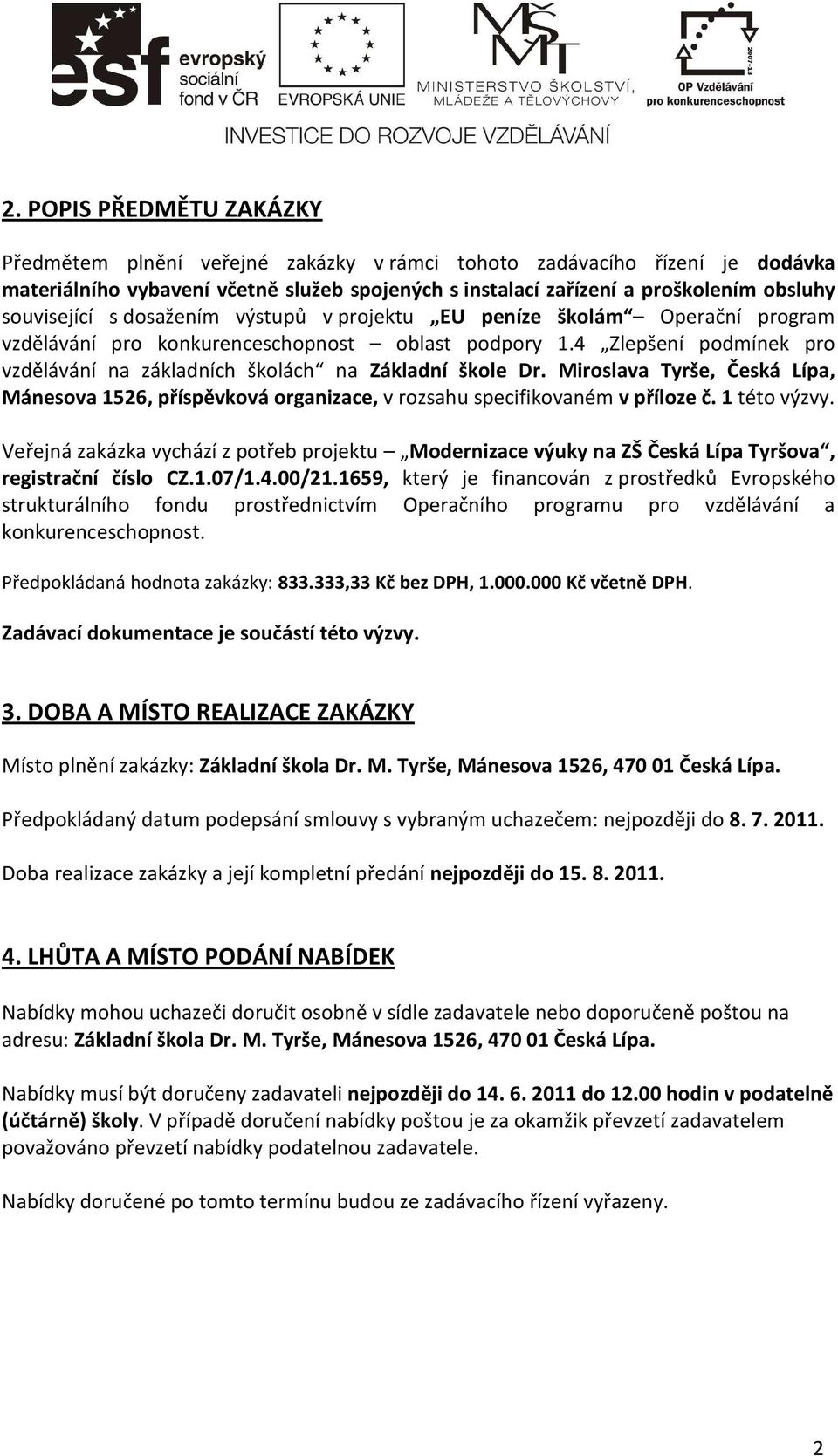 4 Zlepšení podmínek pro vzdělávání na základních školách na Základní škole Dr. Miroslava Tyrše, Česká Lípa, Mánesova 1526, příspěvková organizace, v rozsahu specifikovaném v příloze č. 1 této výzvy.