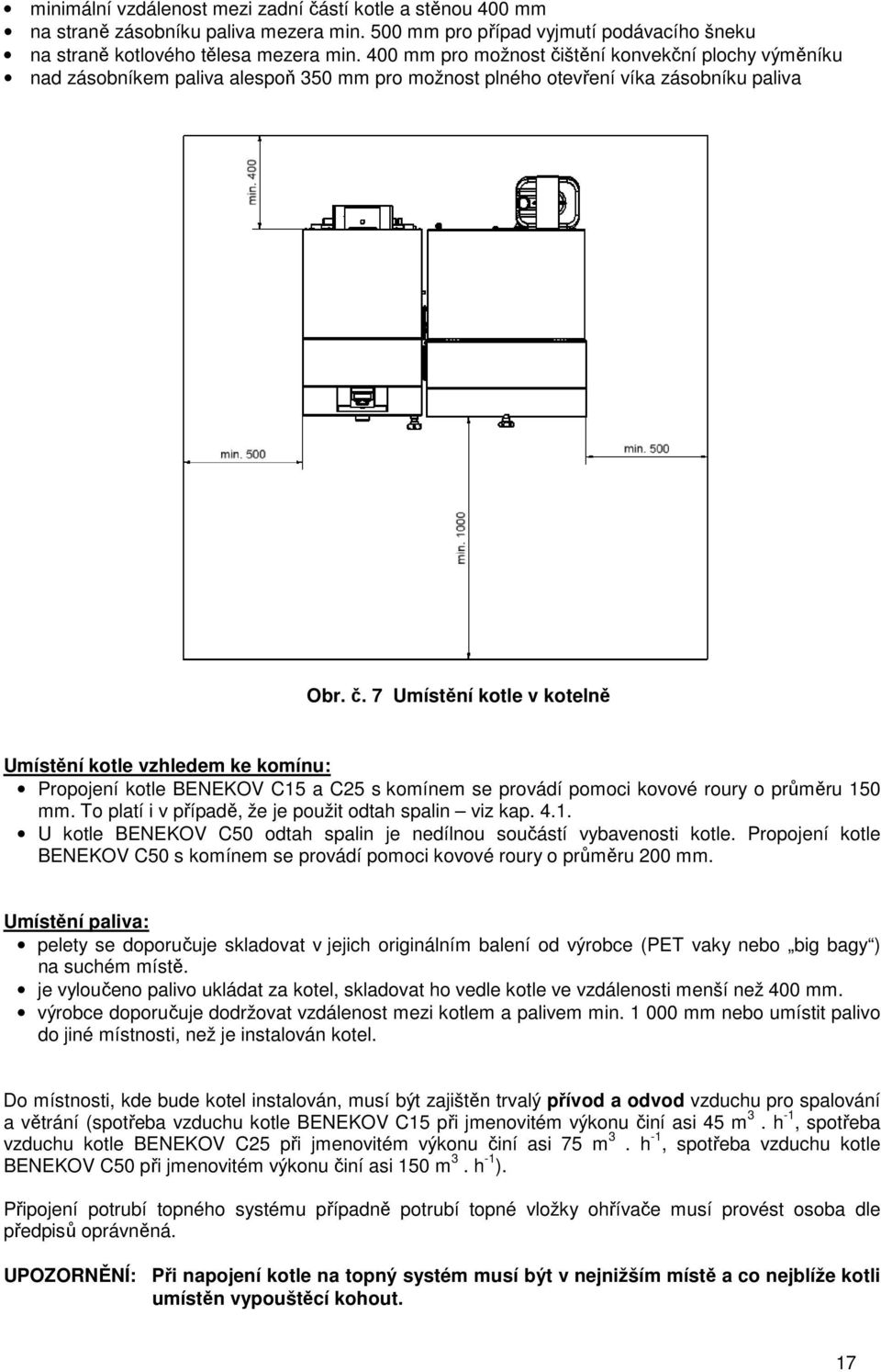 To platí i v případě, že je použit odtah spalin viz kap. 4.1. U kotle BENEKOV C50 odtah spalin je nedílnou součástí vybavenosti kotle.